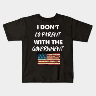 I Don't Co-Parent With The Government / Funny Parenting Libertarian Mom / Co-Parenting Libertarian Saying Gift Kids T-Shirt